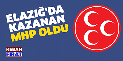 Elazığ’da kazanan MHP oldu