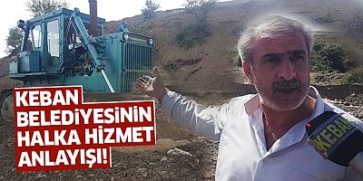 KEBAN BELEDİYESİNİN HALKA HİZMET ANLAYIŞI ...?