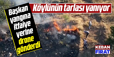 Köylünün tarlası yanıyor başkanın umrunda olmuyor